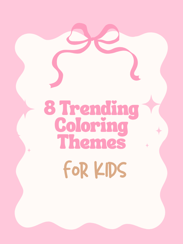 8 Trending Coloring Themes For Kids